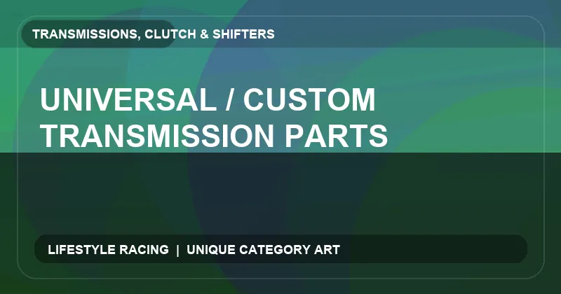 Universal / Custom Transmission Parts